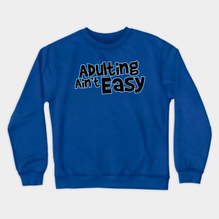 Adulting Ain't Easy Crewneck Sweatshirt